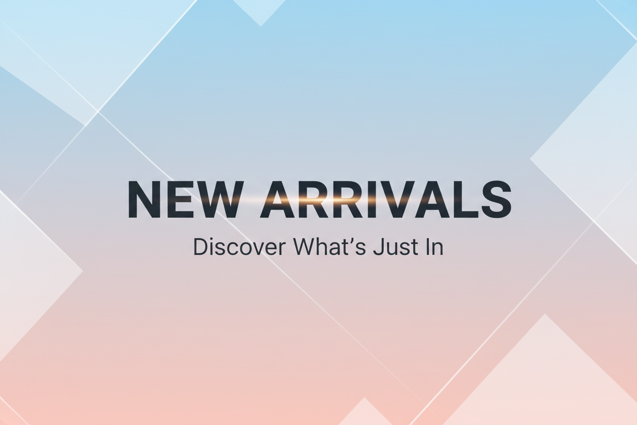 NEW ARRIVALS